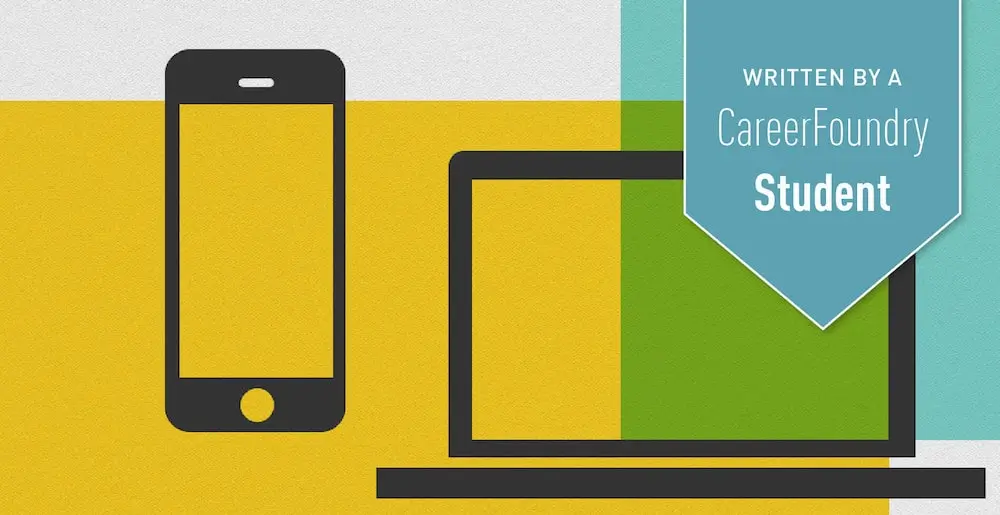 yOutlines of a laptop and mobile phone on a yellow, white, and teal background and the label: Written by a CareerFoundry Student
