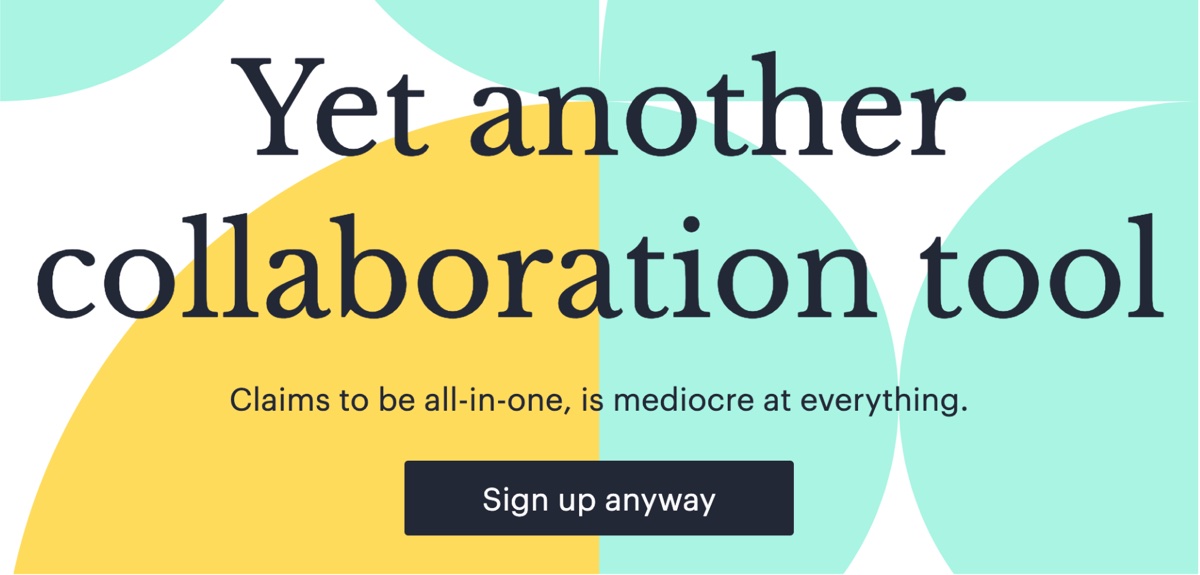 Text over graphic background: "Yet another collaboration tool. Claims to be all-in-one, is mediocre at everything. [Sign up anyway]"