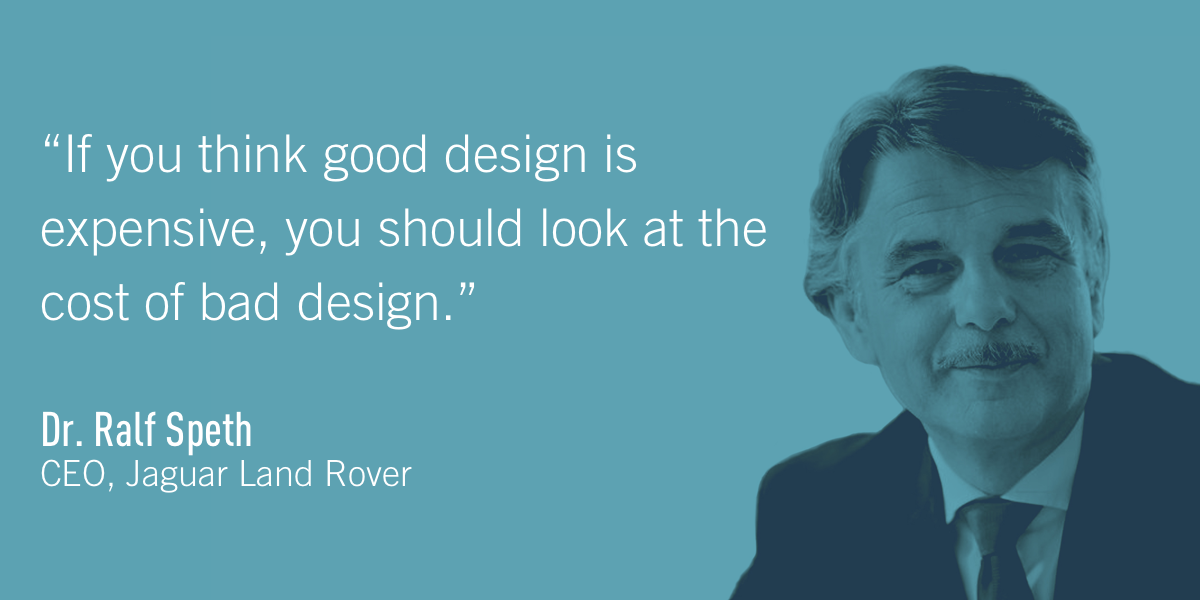 A quote from Dr. Ralf Speth, CEO, Jaguar Land Rover, explaining the cost of bad design