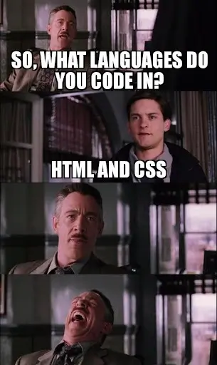 There can be HTML CSS snobs A HTML/CSS meme.