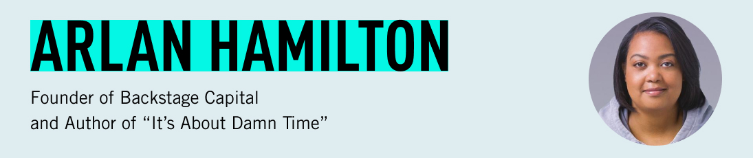 Arlan Hamilton, Founder of Backstage Capital and Author of “It’s About Damn Time”