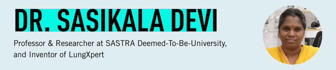 Dr. Sasikala Devi, Professor & Researcher at SASTRA Deemed-To-Be-University, and Inventor of LungXpert