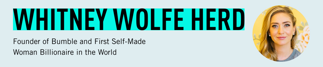 Whitney Wolfe Herd, Founder of Bumble and First Self-Made Woman Billionaire in the World